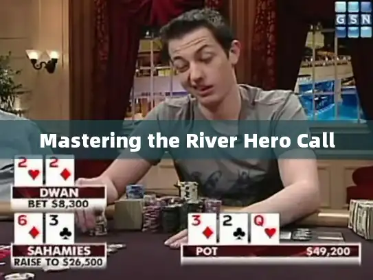 Mastering the River Hero Call