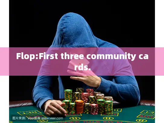 Flop:First three community cards.