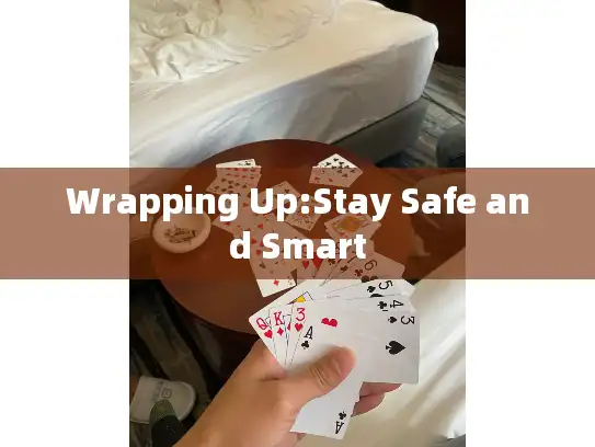 Wrapping Up:Stay Safe and Smart