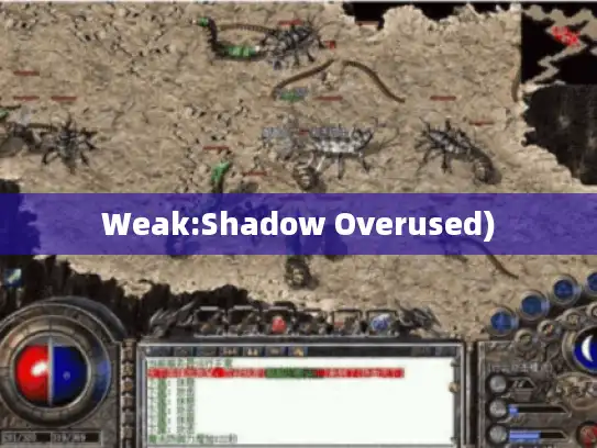 Weak:Shadow Overused)